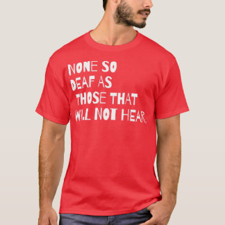 DEAF AWARENESS Noone so deaf T-Shirt