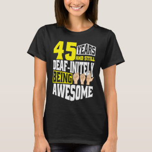 Deaf Birthday 45 Yeaars Of Being Awesome T-Shirt