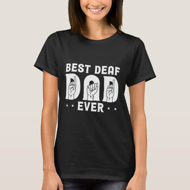 Deaf Dad Ever Design For Deaf Community Deafened  T-Shirt (Front)