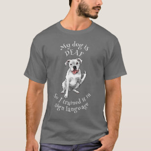 Deaf dog learn sign language T-Shirt