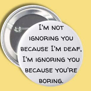 Deaf humour, hard of hearing, deafness fun, joke 6 cm round badge