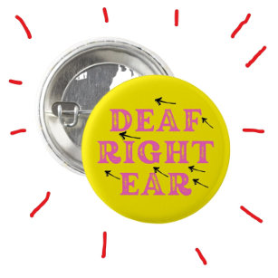Deaf in the Right Ear Hard of Hearing Deafness  3 Cm Round Badge