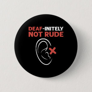 Deaf-Initely Not Rude. ASL Hand Sign Language Deaf 6 Cm Round Badge