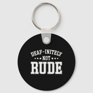 Deaf Initely Not Rude Fun Deaf  Key Ring