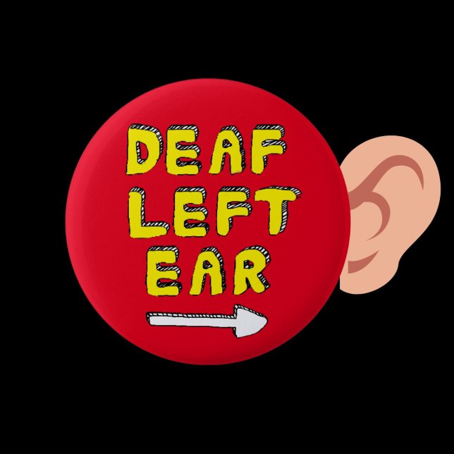 Deaf left ear partial deafness hard of hearing 6 cm round badge (Deaf in left ear)