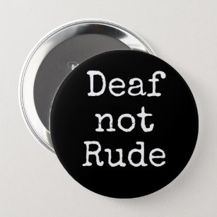 Deaf not Rude Bold Black and White Alert   10 Cm Round Badge
