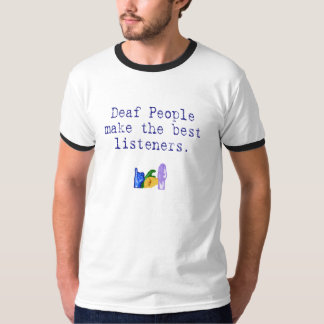 Deaf People Make The Best Listeners T-Shirt