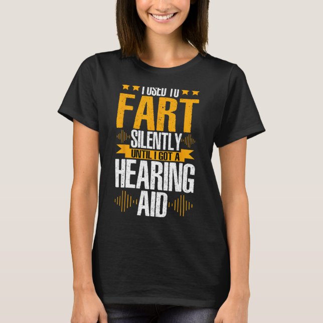 Deaf Pride ASL Fart Silently Until I Got A Hearing T-Shirt (Front)