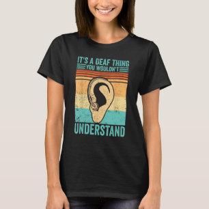 Deaf Pride ASL It s A Deaf Thing You Wouldn t Unde T-Shirt