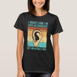 Deaf Pride ASL Might Look Listening But I Am Actua T-Shirt