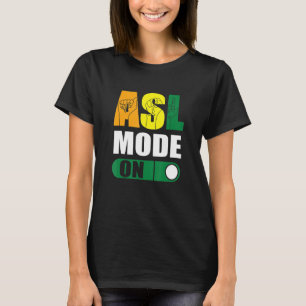 Deaf Pride ASL Mode On Proud Hand Sign Language T-Shirt