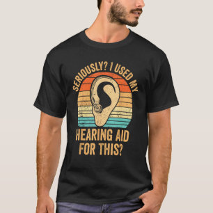 Deaf Pride ASL Seriously I Used My Hearing Aid For T-Shirt