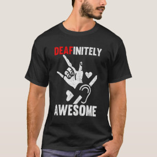 Deaf Pride ASL Sign Language Deafinitely Not Liste T-Shirt