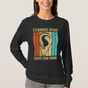 Deaf Pride ASL Sign Language Eyebrows Speak Than W T-Shirt