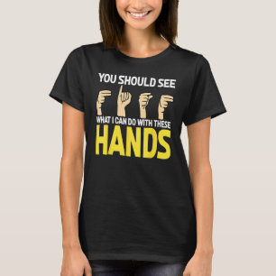 Deaf Pride ASL You Should See What I Can Do With T T-Shirt