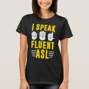 Deaf Pride Awareness Sign Language I Speak Fluent T-Shirt