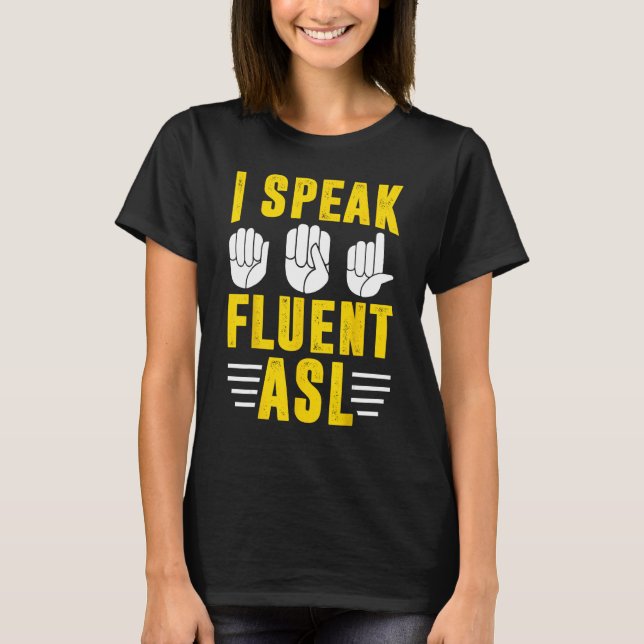 Deaf Pride Awareness Sign Language I Speak Fluent  T-Shirt (Front)