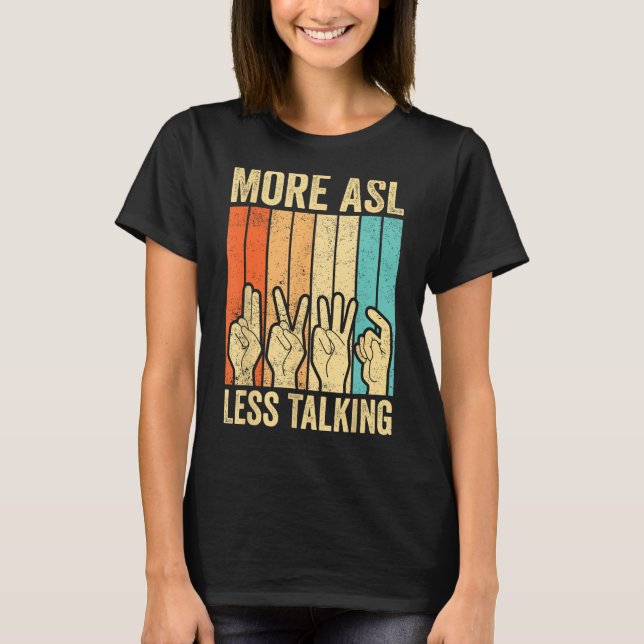 Deaf Pride Awareness Sign Language More ASL Less T T-Shirt (Front)