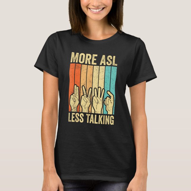 Deaf Pride Awareness Sign Language More ASL Less T T-Shirt (Front)