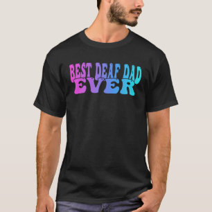 Deaf Pride Best deaf dad ever T-Shirt