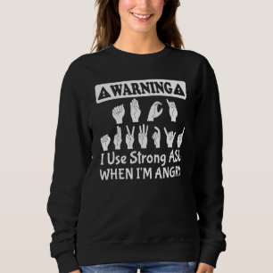 Deaf Pride Sign Language I Use Strong ASL When I'm Sweatshirt