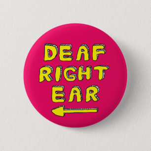 Deaf right ear partial deafness hard of hearing 6 cm round badge