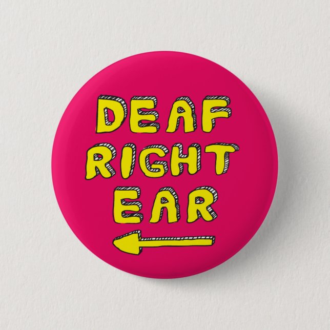 Deaf right ear partial deafness hard of hearing 6 cm round badge (Front)