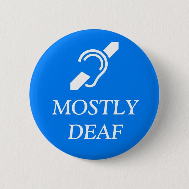 Deaf Symbol over the wordS MOSTLY DEAF. 6 Cm Round Badge (Front)