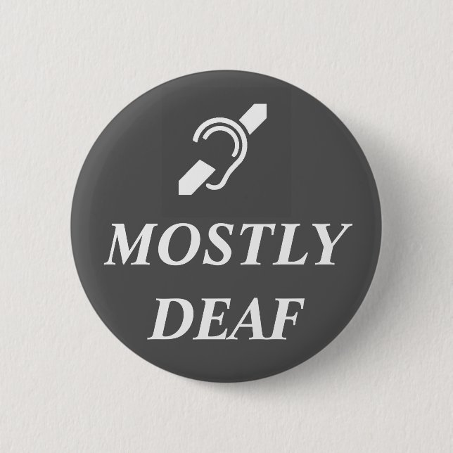 DEAF SYMBOL with the words MOSTLY DEAF 6 Cm Round Badge (Front)