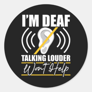 Deaf. Talking Louder Won't Help! Asl Deaf Awarenes Classic Round Sticker