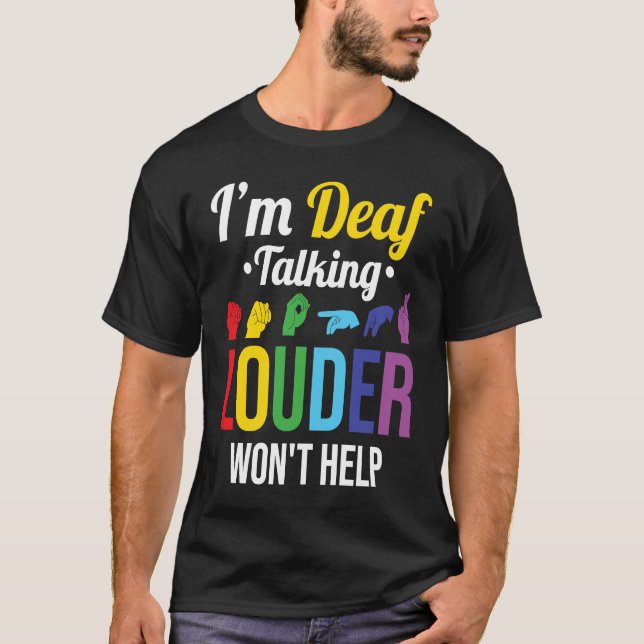 Deaf Talking Louder won't help T-Shirt (Front)