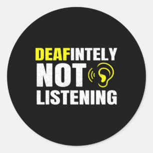 Deafinitely Not Listening Asl Deaf Awareness Classic Round Sticker