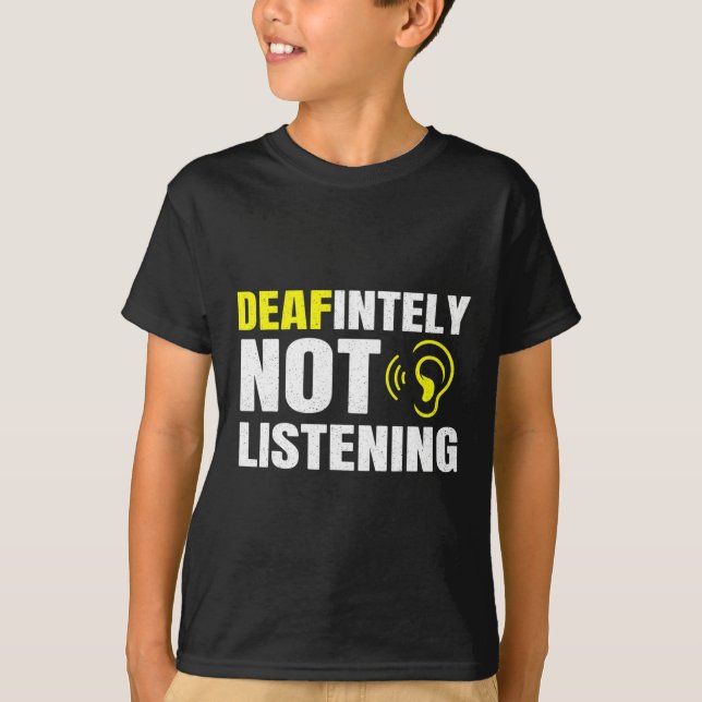 Deafinitely Not Listening Asl Deaf Awareness  T-Shirt (Front)