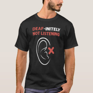 Deafinitely Not Listening ASL Hand Sign Language D T-Shirt