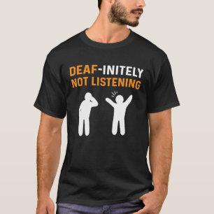 Deafinitely Not Listening ASL Hand Sign Language D T-Shirt