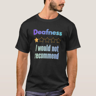 Deafness – I Would Not Recommend Funny Sarcastic A T-Shirt