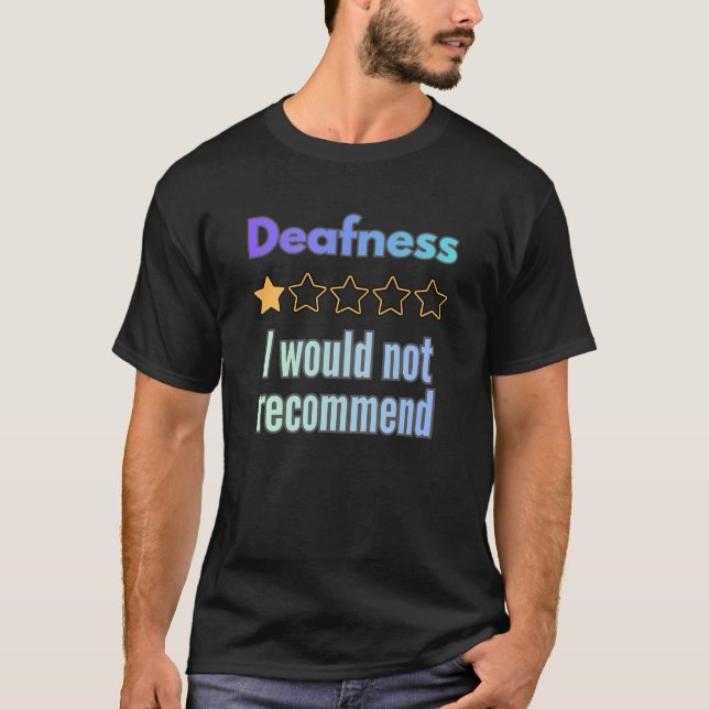 Deafness – I Would Not Recommend Funny Sarcastic A T-Shirt (Front)