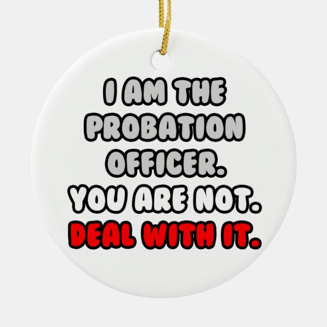 Deal With It ... Funny Probation Officer Ceramic Tree Decoration (Front)