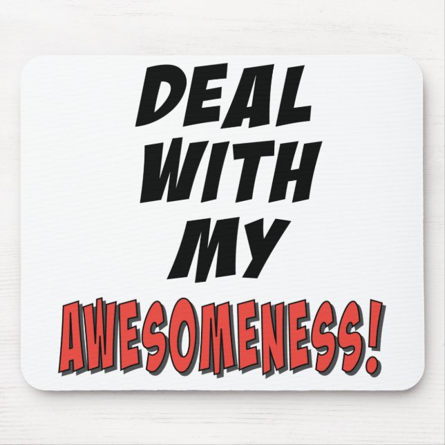 Deal with my awesomeness mouse mat (Front)