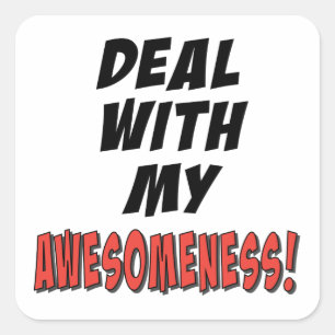 Deal with my awesomeness square sticker