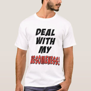 Deal with my awesomeness T-Shirt