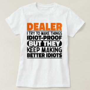 Dealer I Try To Make Things Funny Sayings Dealer T-Shirt