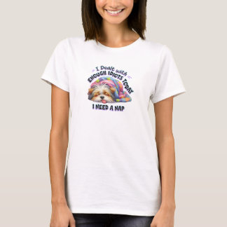 Dealt With Enough Idiots Today T-Shirt