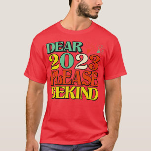 Dear 2023 Please be Kind Happy New Year 2023 goodb T-Shirt