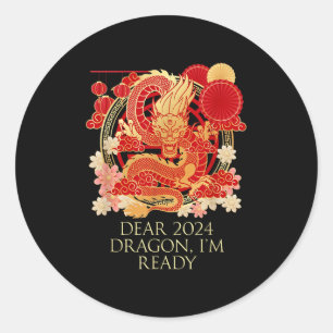 Dear 2024 Dragon Im Ready Chinese New Year Sayings Classic Round Sticker