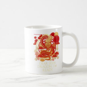 Dear 2024 Dragon Im Ready Chinese New Year Sayings Coffee Mug