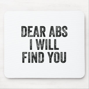 Dear Abs I Will Find You Gym Weightlifter Bodybuil Mouse Mat