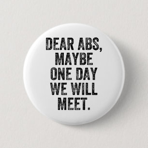 Dear Abs Maybe One Day Gym Weightlifter Bodybuilde 6 Cm Round Badge