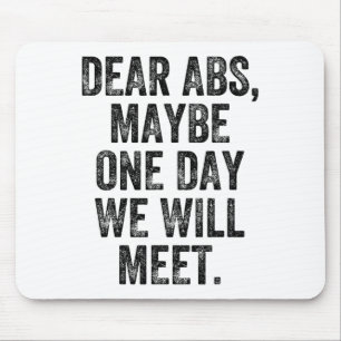 Dear Abs Maybe One Day Gym Weightlifter Bodybuilde Mouse Mat