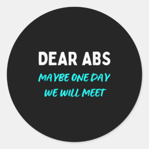 Dear Abs Maybe One Day We Will Meet Funny Gym Humo Classic Round Sticker